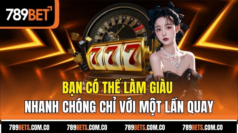 Bạn có thể làm giàu nhanh chóng chỉ với một lần quay