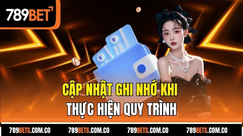 Cập nhật ghi nhớ khi thực hiện quy trình