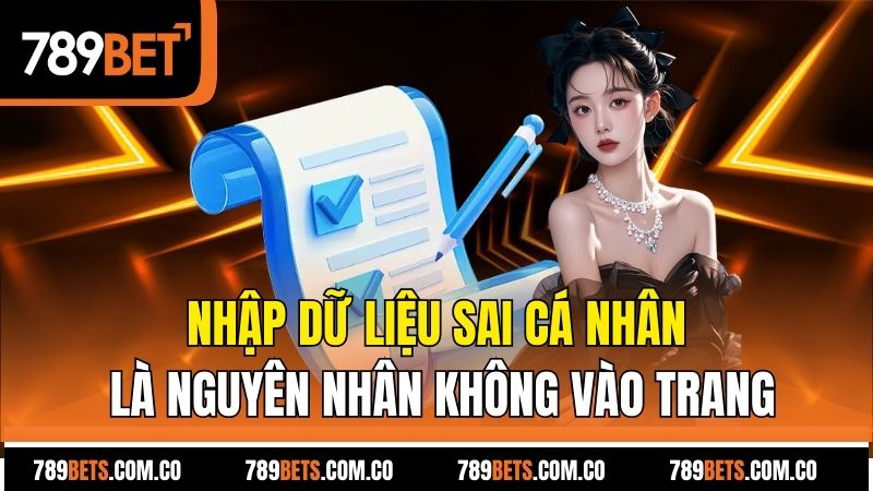 Nhập dữ liệu sai cá nhân là nguyên nhân không vào trang