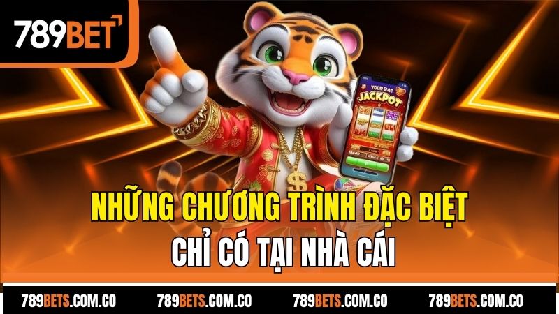 Những chương trình đặc biệt chỉ có tại nhà cái