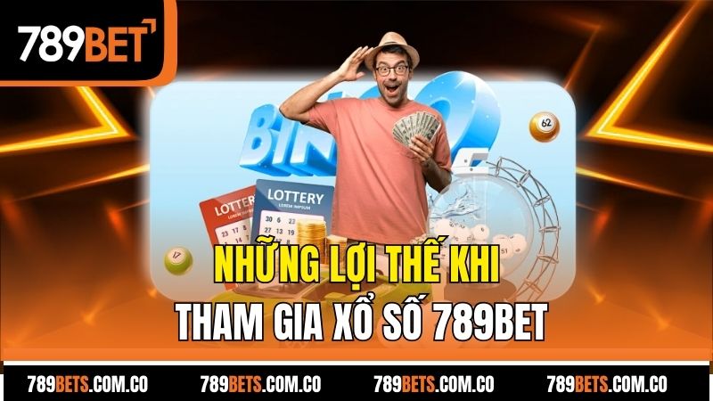 Những lợi thế khi tham gia xổ số 789bet
