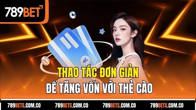 Thao tác đơn giản để tăng vốn với thẻ cào